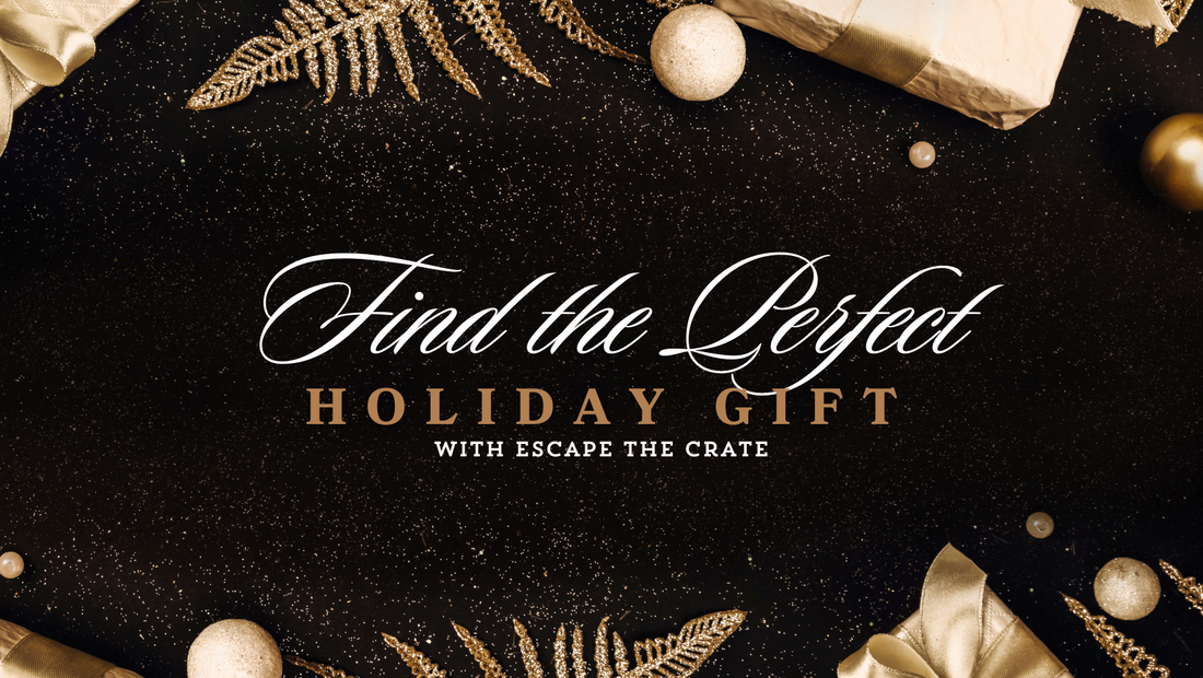 Find the Perfect Holiday Gift with Escape the Crate!